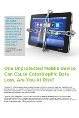 One unprotected mobile device can cause catastrophic data loss. Are you at risk?
